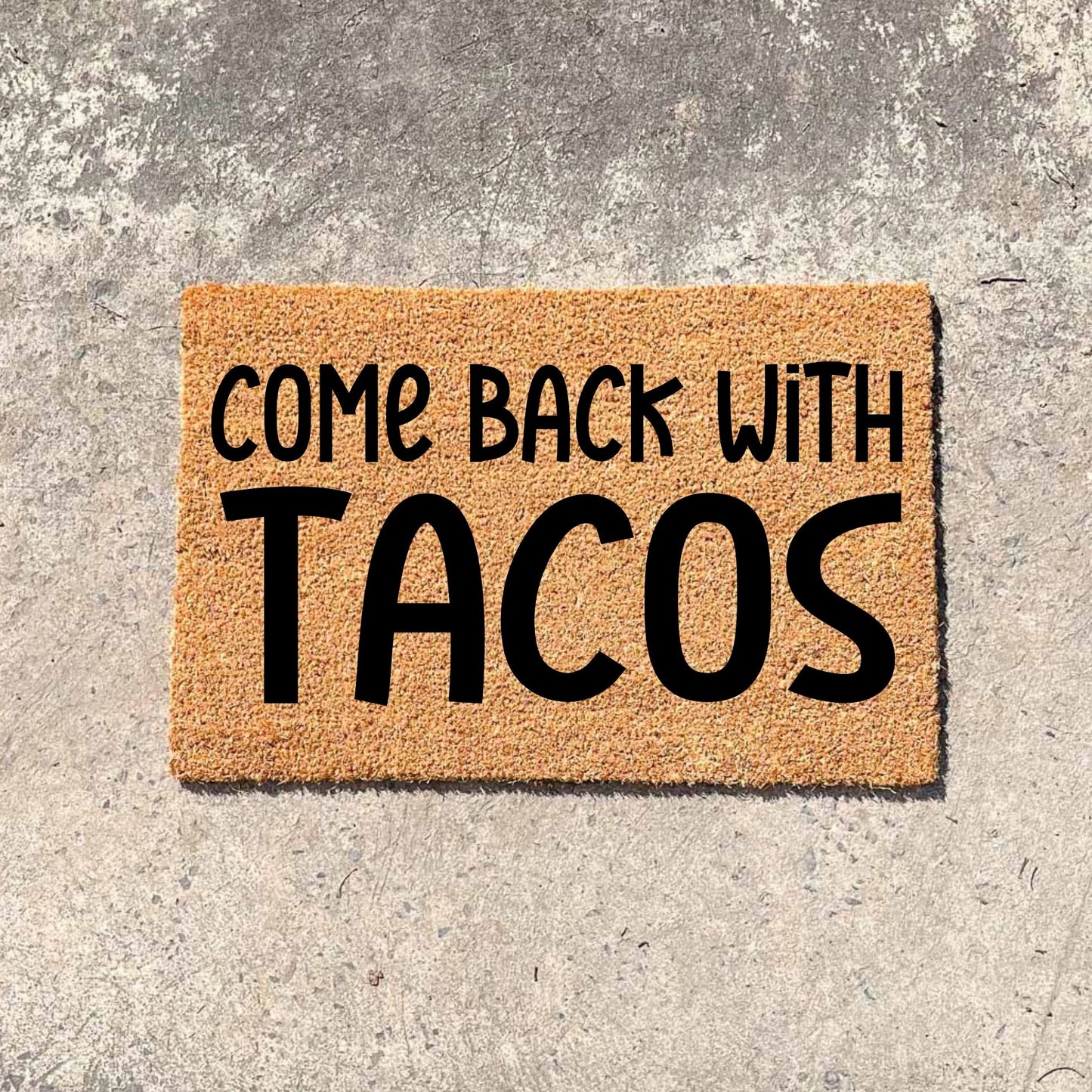 Come back with tacos doormat, unique doormat, custom doormat, personalised doormat