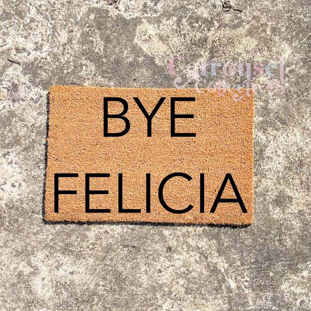 BYE FELICIA doormat, custom doormat, personalised doormat, door mat