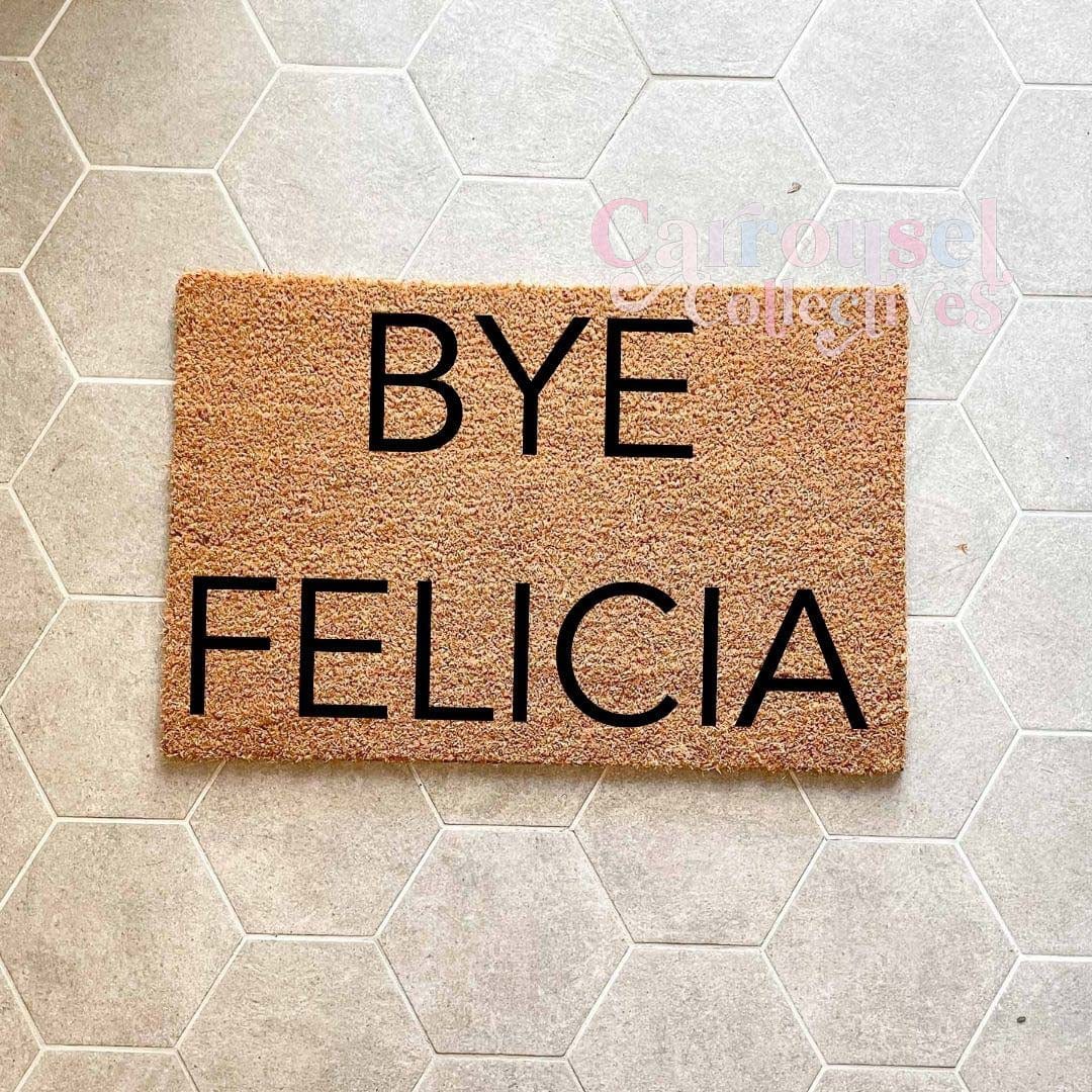 BYE FELICIA doormat, custom doormat, personalised doormat, door mat