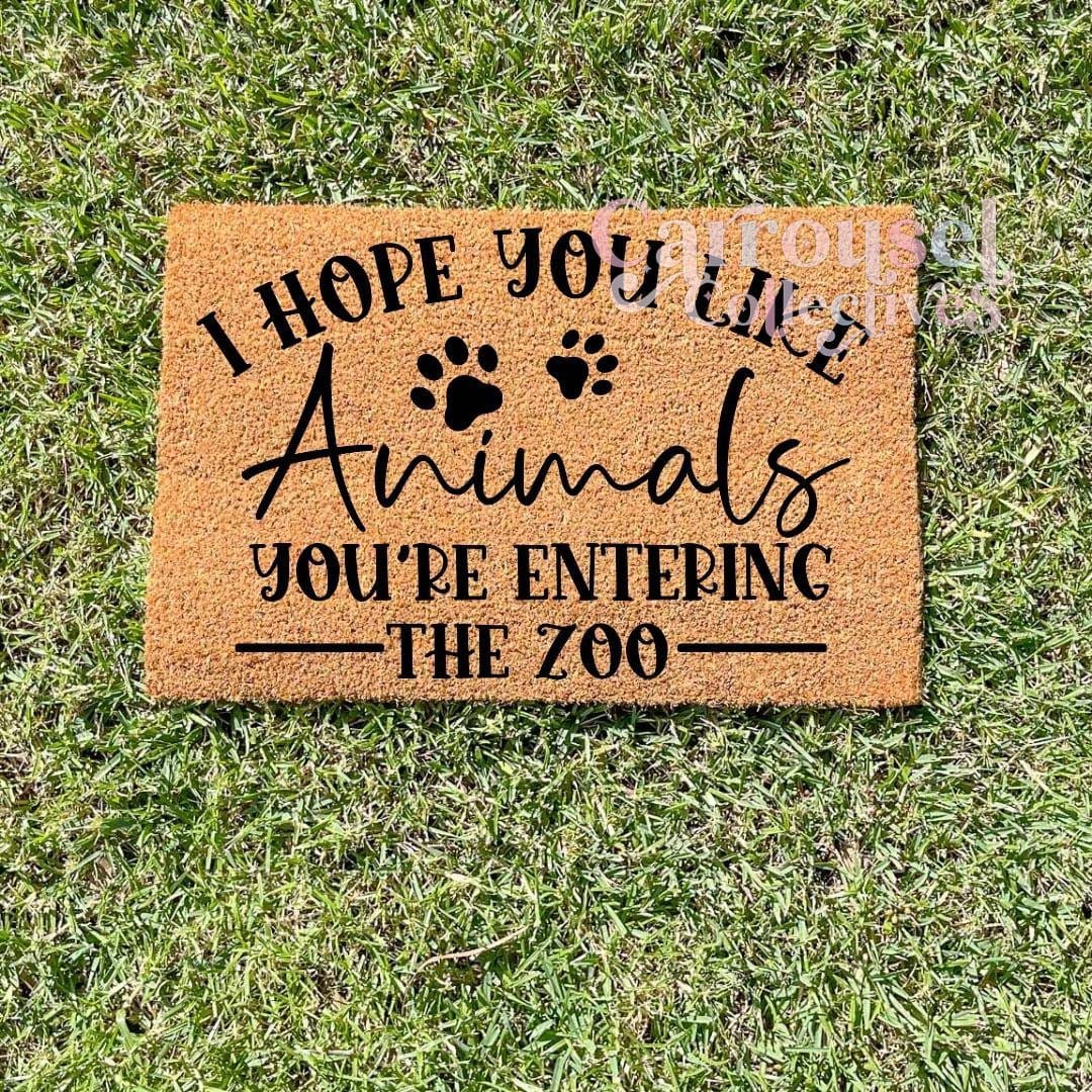 I hope you like animals, you're entering the zoo doormat, custom doormat, personalised doormat, door mat