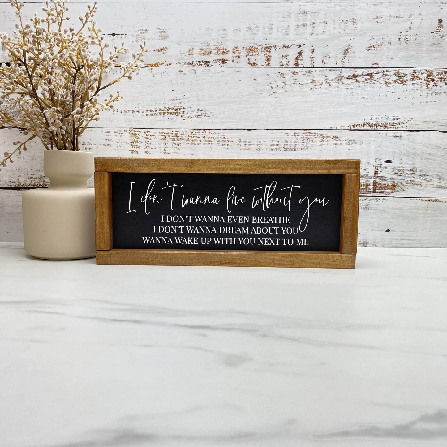 I don't wanna live without you framed wood sign, love sign, couples gift sign, quote sign, home decor