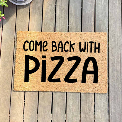 Come back with pizza doormat, unique doormat, custom doormat, personalised doormat