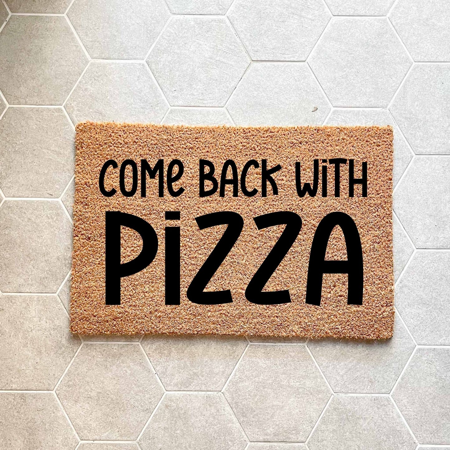 Come back with pizza doormat, unique doormat, custom doormat, personalised doormat