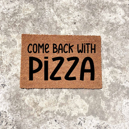 Come back with pizza doormat, unique doormat, custom doormat, personalised doormat