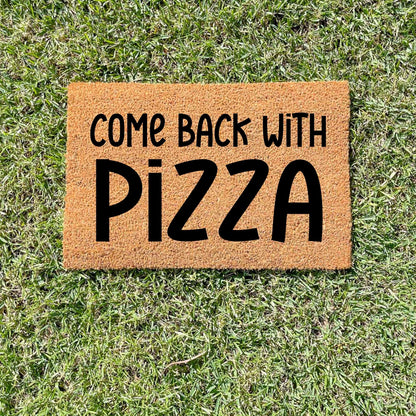 Come back with pizza doormat, unique doormat, custom doormat, personalised doormat