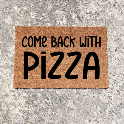 Come back with pizza doormat, unique doormat, custom doormat, personalised doormat
