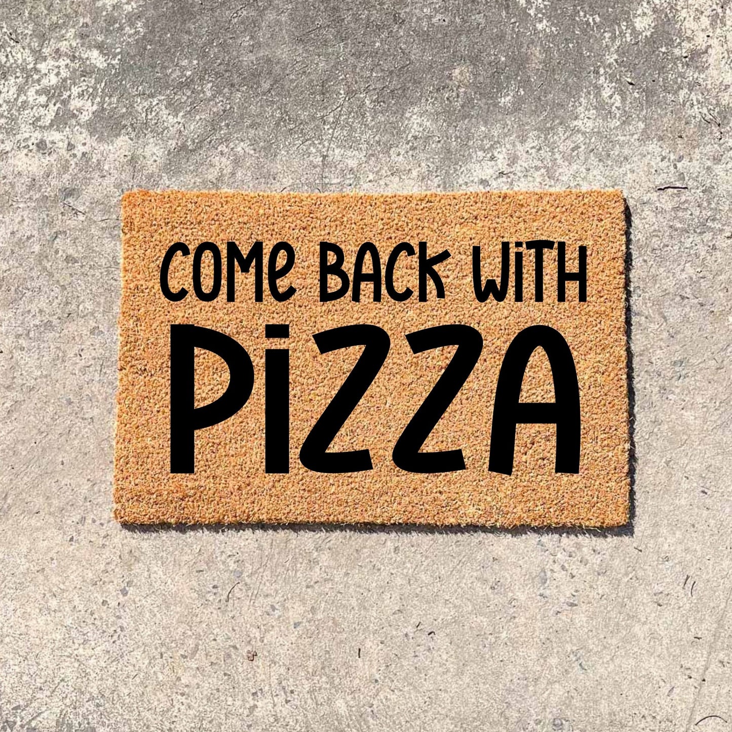 Come back with pizza doormat, unique doormat, custom doormat, personalised doormat