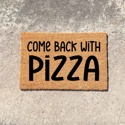 Come back with pizza doormat, unique doormat, custom doormat, personalised doormat