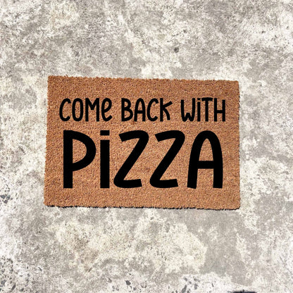 Come back with pizza doormat, unique doormat, custom doormat, personalised doormat