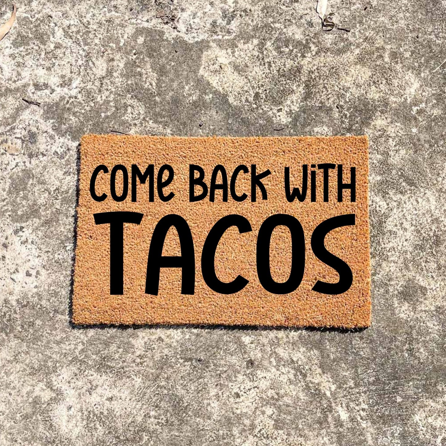 Come back with tacos doormat, unique doormat, custom doormat, personalised doormat
