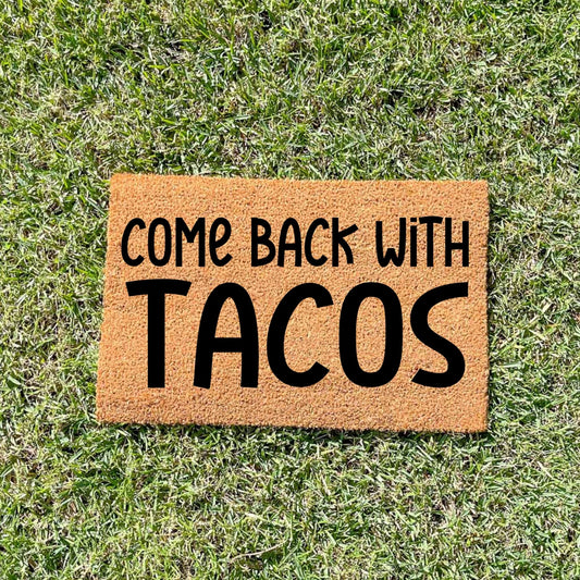 Come back with tacos doormat, unique doormat, custom doormat, personalised doormat