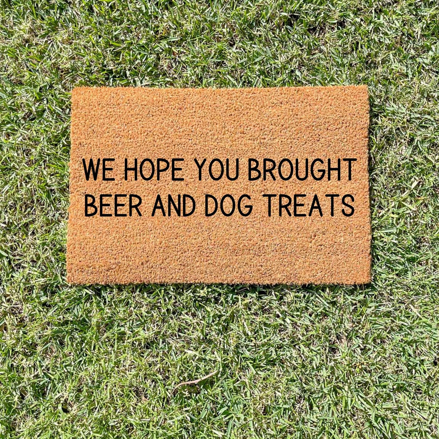 Hope you brought dog treats and beer doormat, sassy doormat, custom doormat, personalised doormat