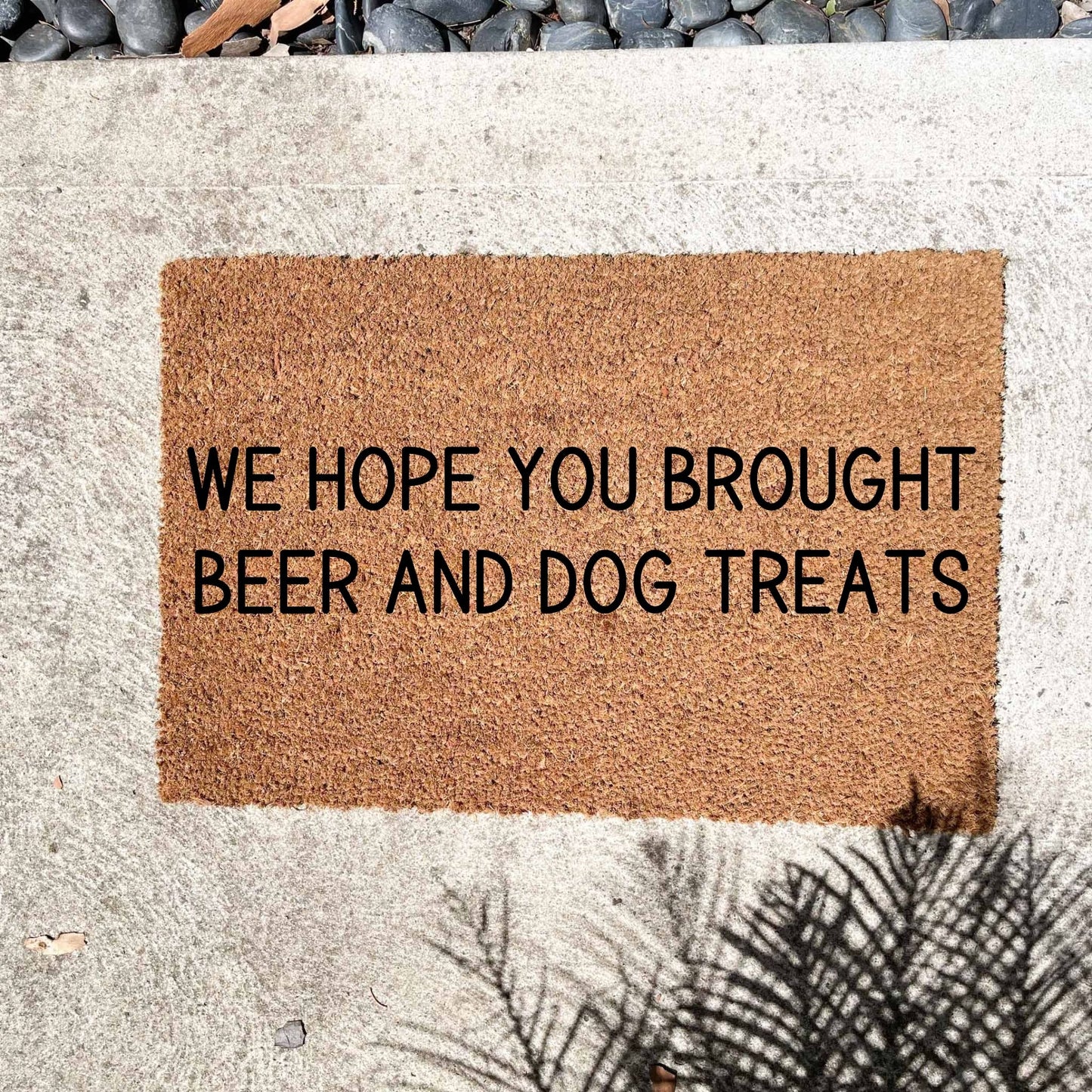 Hope you brought dog treats and beer doormat, sassy doormat, custom doormat, personalised doormat