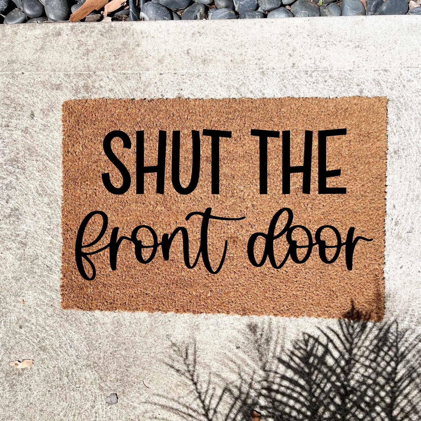 Shut the front door doormat, unique doormat, custom doormat, personalised doormat