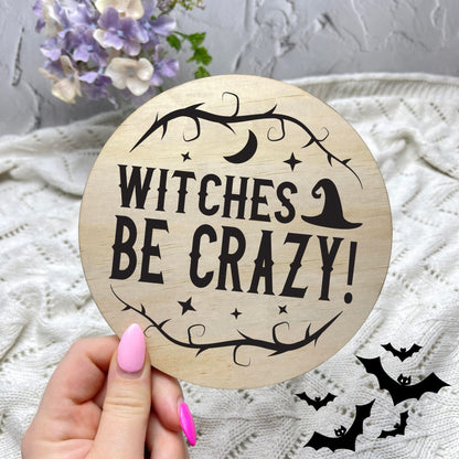 Witches be crazy sign, Halloween Decor, Spooky Vibes, hocus pocus sign, trick or treat decor, haunted house h47
