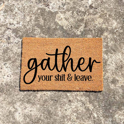 Gather your shit and leave doormat, funny doormat, custom doormat, personalised doormat