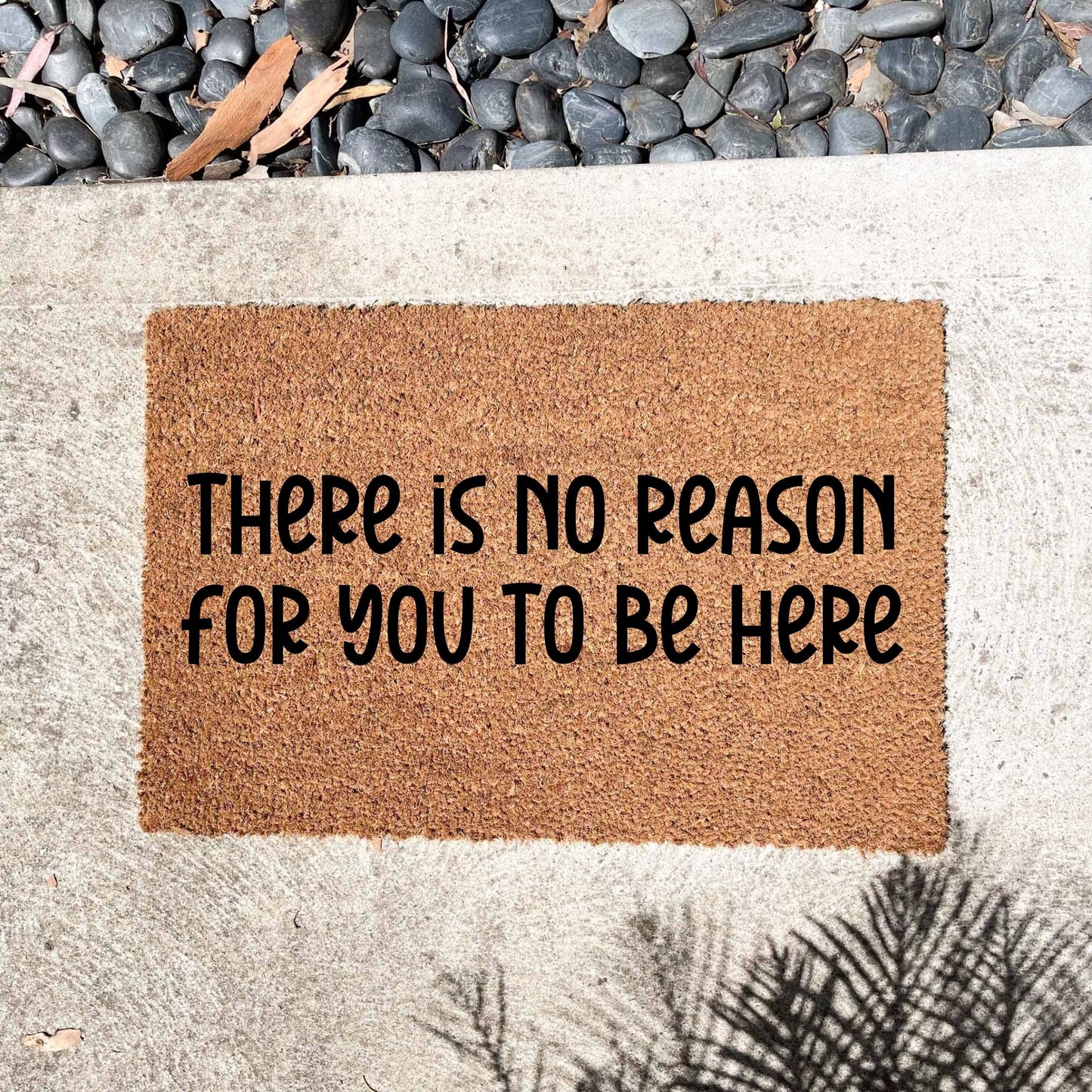 No reason to be here doormat, unique doormat, custom doormat, personalised doormat