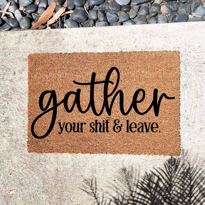 Gather your shit and leave doormat, funny doormat, custom doormat, personalised doormat