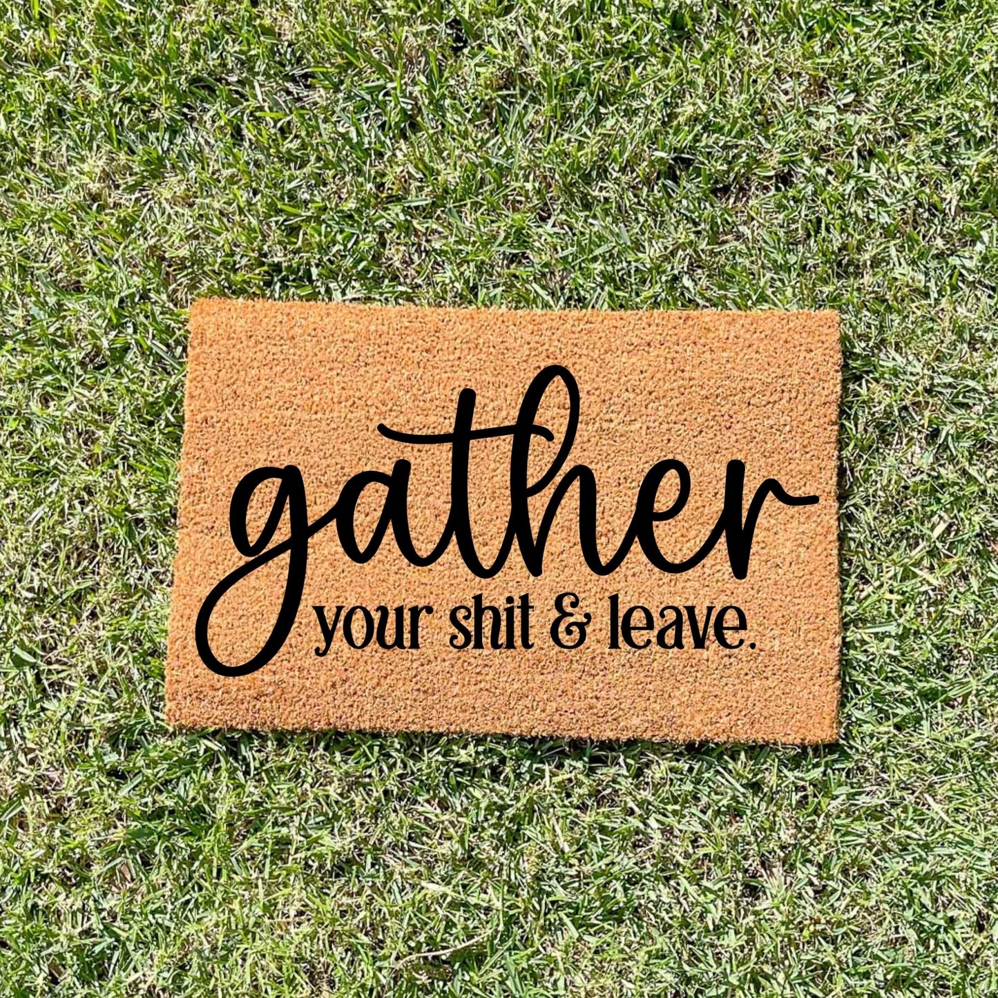 Gather your shit and leave doormat, funny doormat, custom doormat, personalised doormat