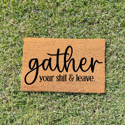 Gather your shit and leave doormat, funny doormat, custom doormat, personalised doormat