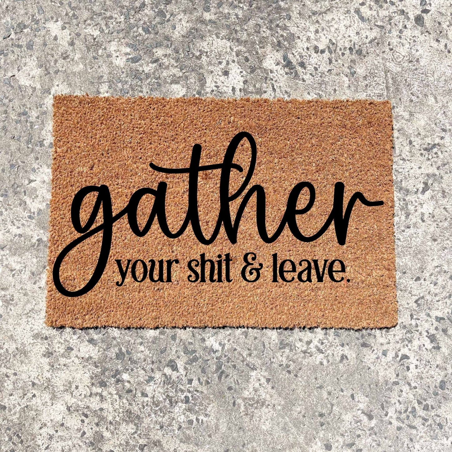 Gather your shit and leave doormat, funny doormat, custom doormat, personalised doormat