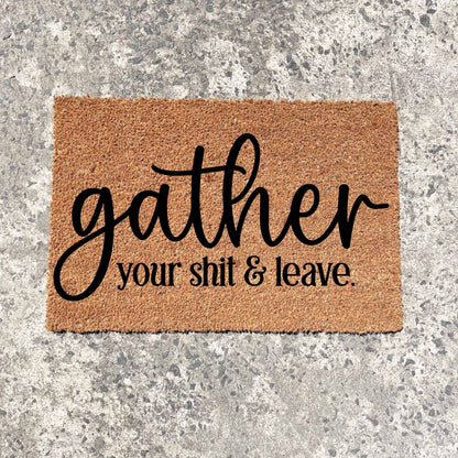 Gather your shit and leave doormat, funny doormat, custom doormat, personalised doormat