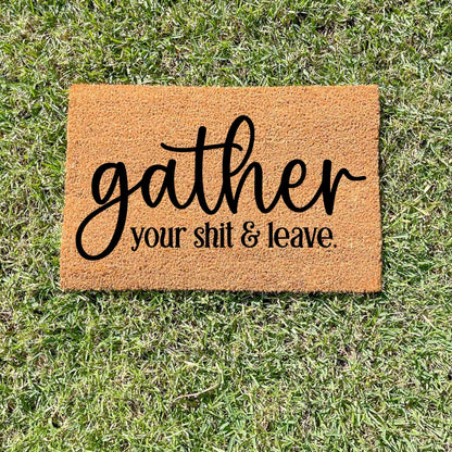 Gather your shit and leave doormat, funny doormat, custom doormat, personalised doormat