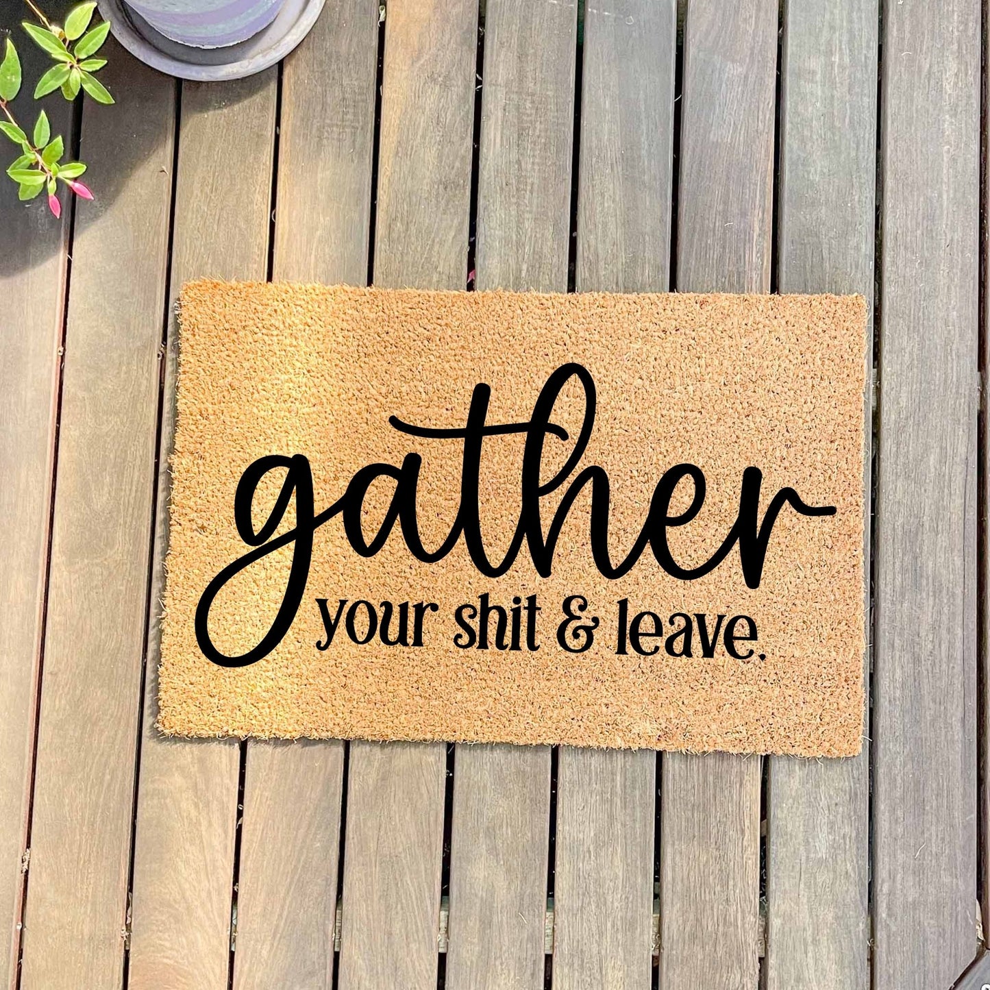 Gather your shit and leave doormat, funny doormat, custom doormat, personalised doormat