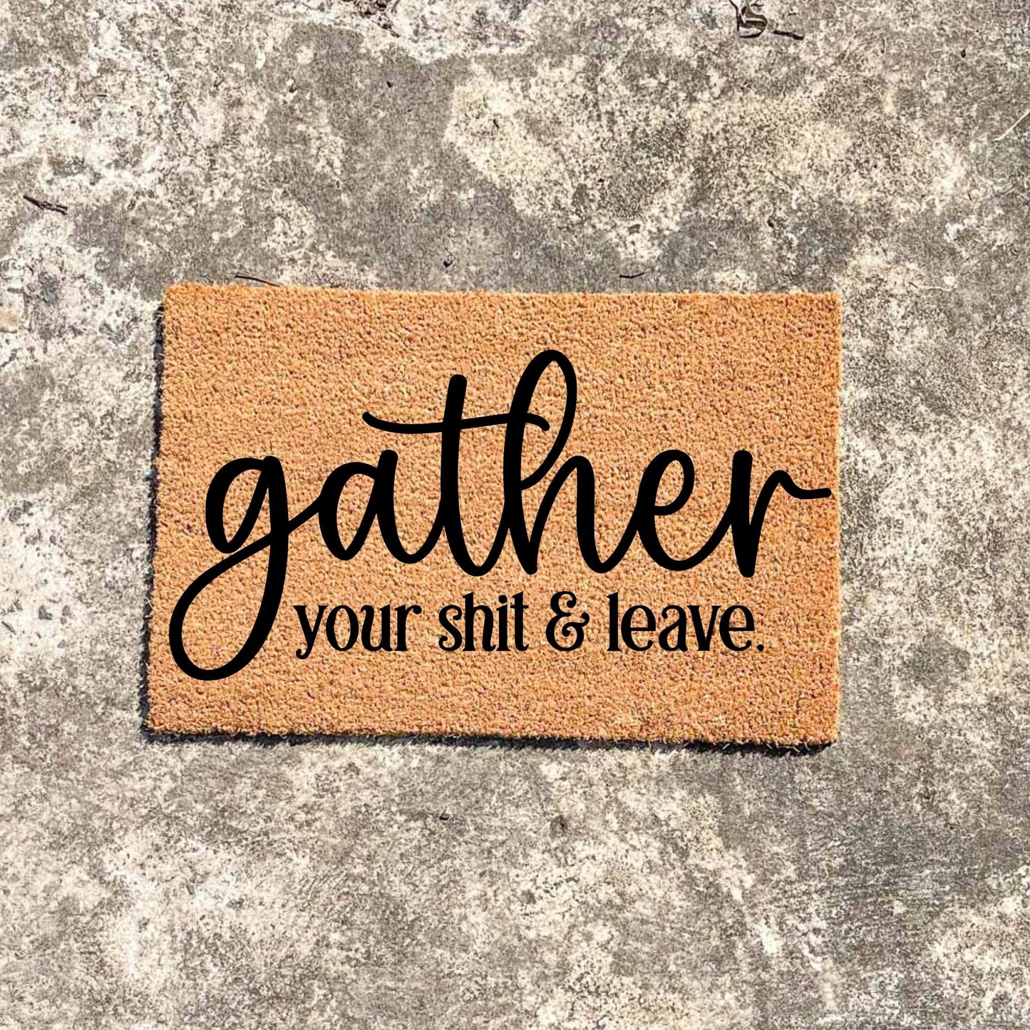 Gather your shit and leave doormat, funny doormat, custom doormat, personalised doormat