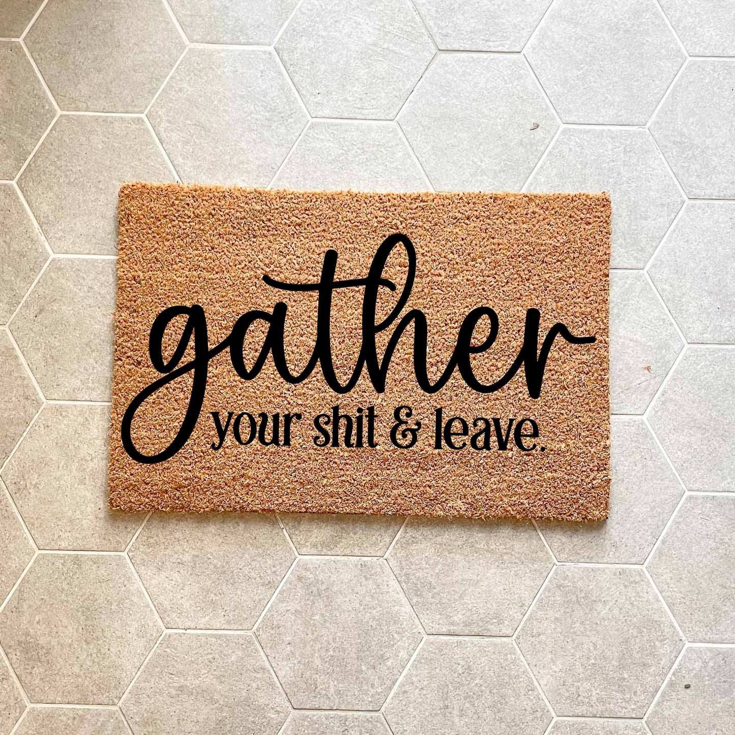 Gather your shit and leave doormat, funny doormat, custom doormat, personalised doormat