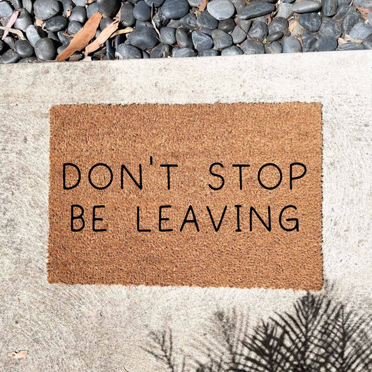 Don't stop be leaving doormat, unique doormat, custom doormat, personalised doormat