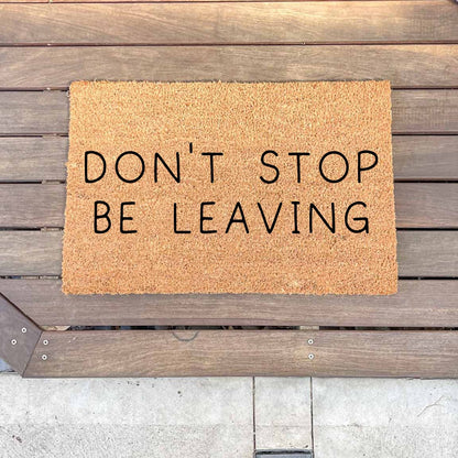 Don't stop be leaving doormat, unique doormat, custom doormat, personalised doormat