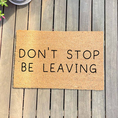 Don't stop be leaving doormat, unique doormat, custom doormat, personalised doormat