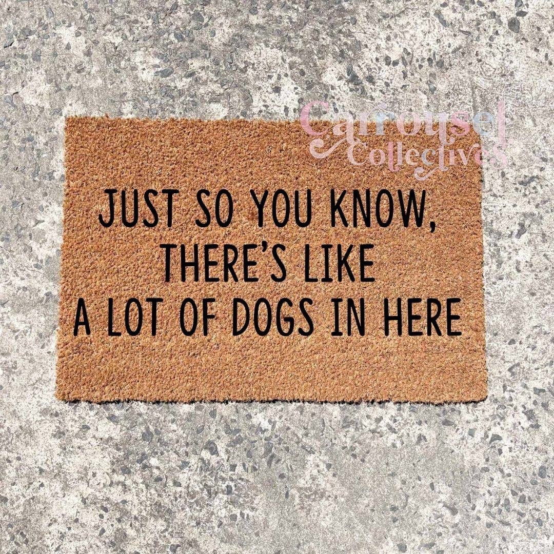 Just so you know, there's a lot of dogs in here doormat, custom doormat, personalised doormat, door mat