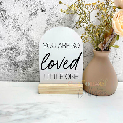 You are so loved little one acrylic sign, inspiring quote signs, kids quote sign