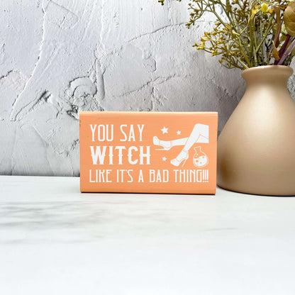 You say witch wood Sign, Halloween Wood Sign, Halloween Home Decor, Spooky Decor
