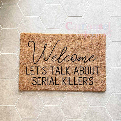 Welcome, lets talk about serial killers doormat, custom doormat, personalised doormat, door mat