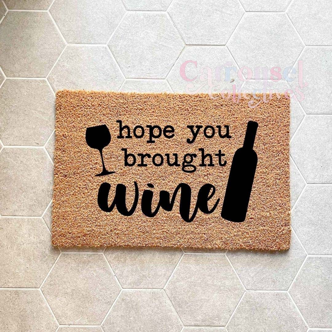 Hope you bought wine doormat, custom doormat, personalised doormat, door mat