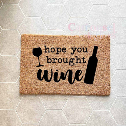 Hope you bought wine doormat, custom doormat, personalised doormat, door mat