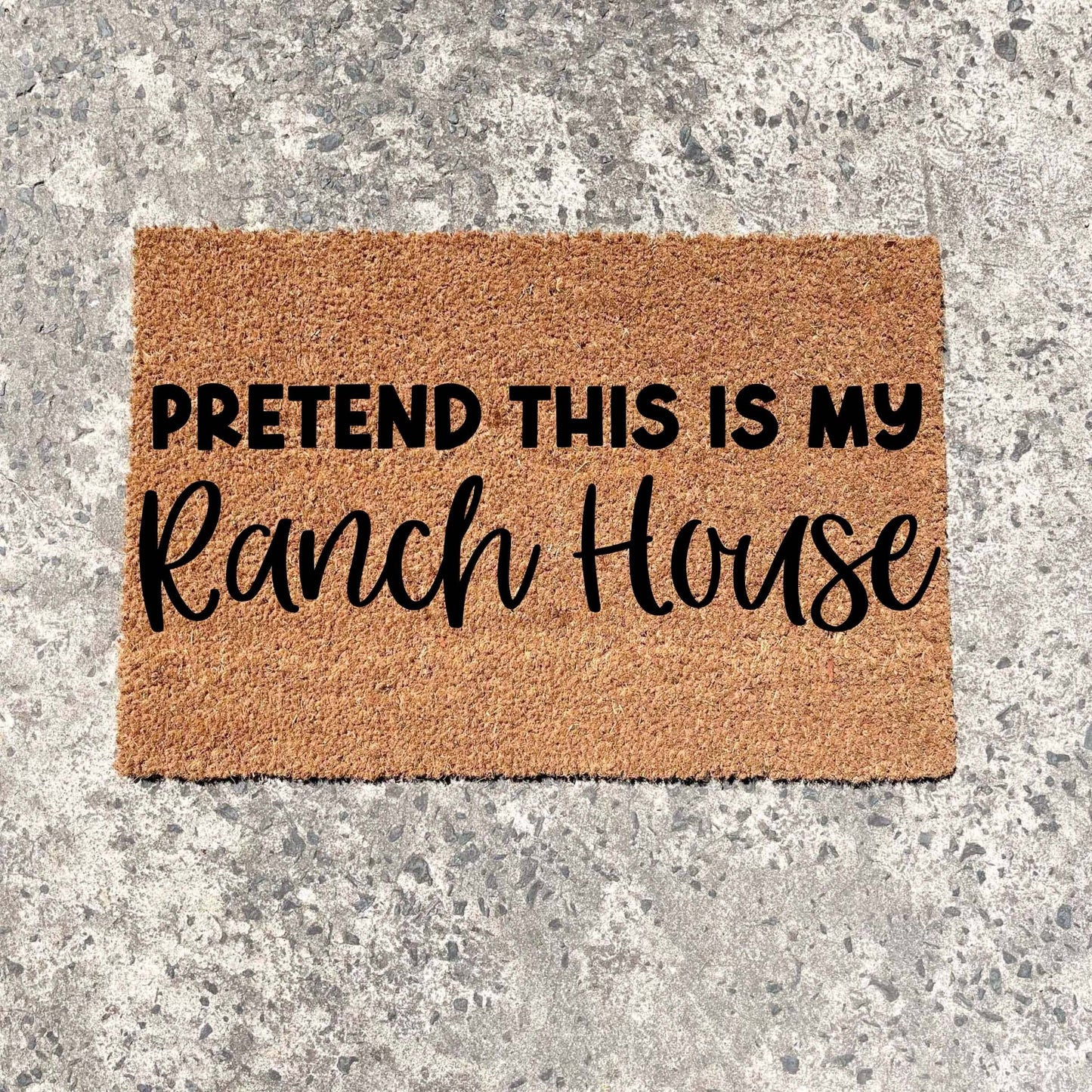 Pretend this is my Ranch house doormat, custom doormat, personalised doormat, door mat