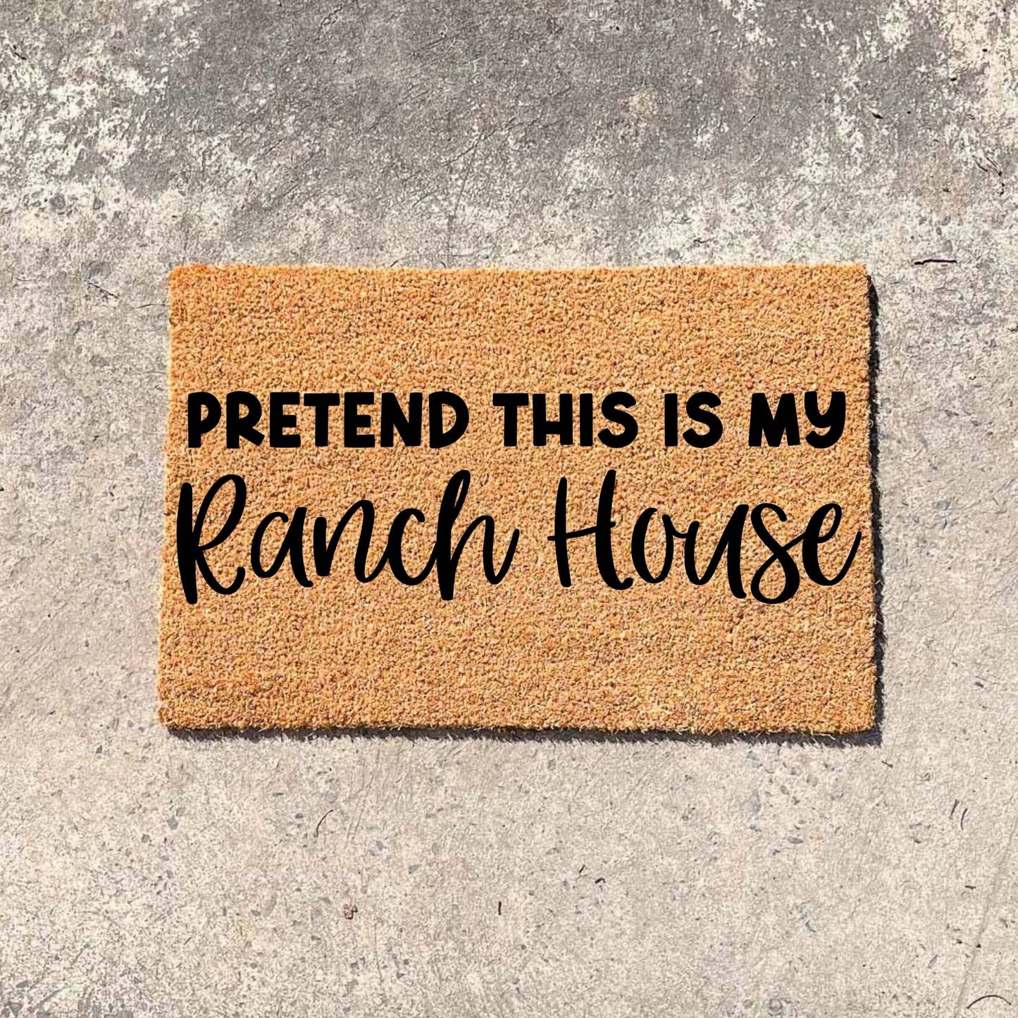 Pretend this is my Ranch house doormat, custom doormat, personalised doormat, door mat