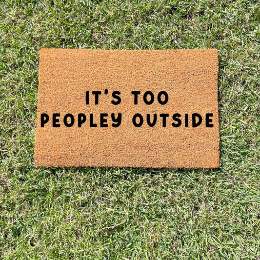 It's too peopley outside doormat, custom doormat, personalised doormat, door mat