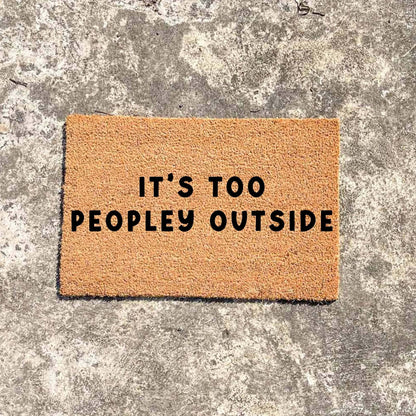 It's too peopley outside doormat, custom doormat, personalised doormat, door mat