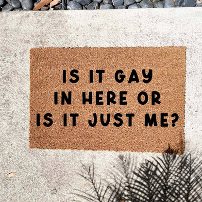 Is it gay in here, or is it just me? doormat, custom doormat, personalised doormat, door mat