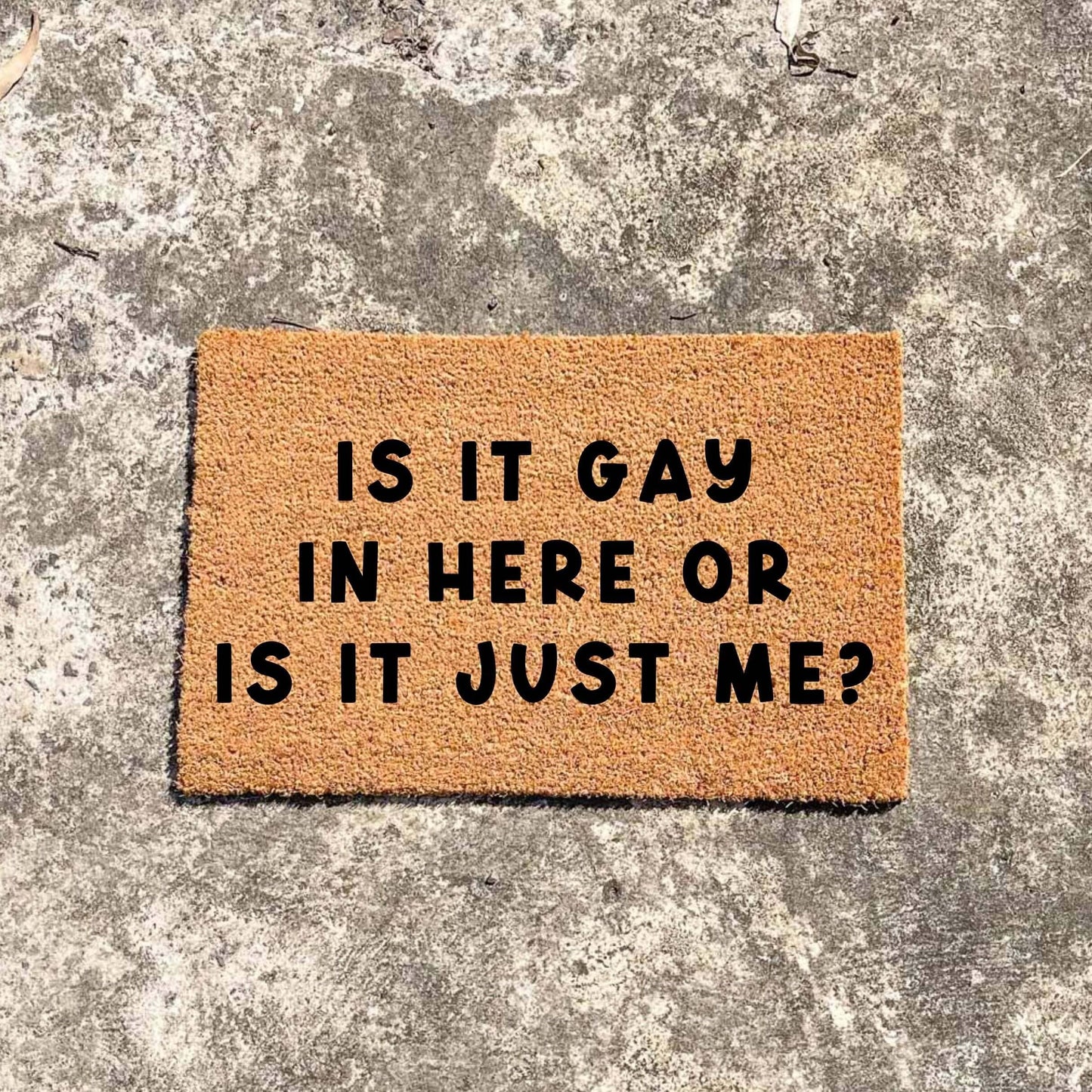 Is it gay in here, or is it just me? doormat, custom doormat, personalised doormat, door mat
