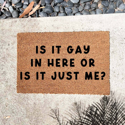 Is it gay in here, or is it just me? doormat, custom doormat, personalised doormat, door mat