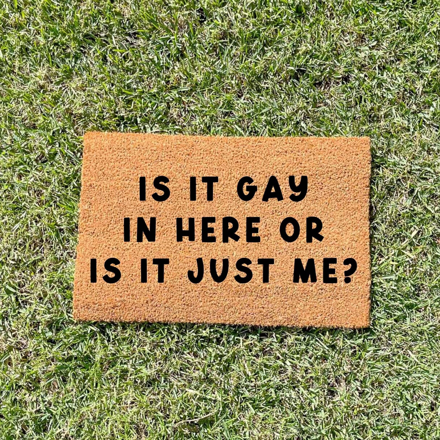 Is it gay in here, or is it just me? doormat, custom doormat, personalised doormat, door mat