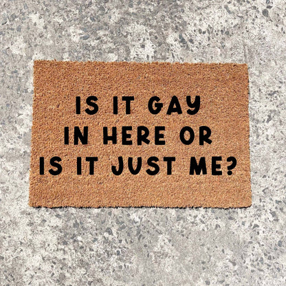 Is it gay in here, or is it just me? doormat, custom doormat, personalised doormat, door mat