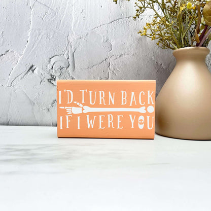 I'd turn back if I was you Sign, Halloween Wood Sign, Halloween Home Decor, Spooky Decor
