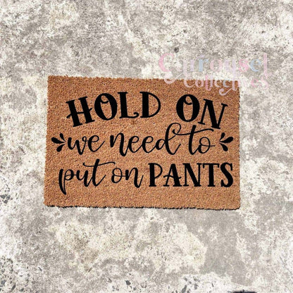 Hold on, we need to put on pants doormat, custom doormat, personalised doormat, door mat